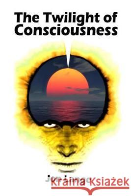 The Twilight of Consciousness: Towards a Better Understanding of Crossing the Abyss Jon Lange 9781508678168 Createspace Independent Publishing Platform - książka