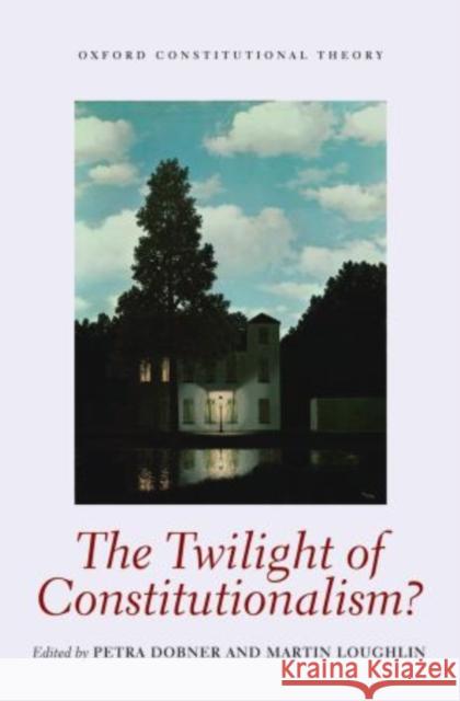 The Twilight of Constitutionalism? Martin Loughlin Petra Dobner 9780199585007 Oxford University Press, USA - książka