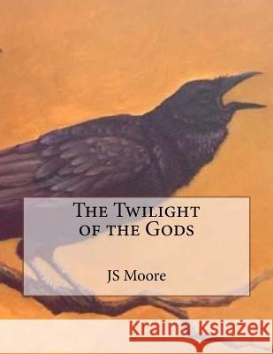 The Twilight of the Gods Js Moore Suzanne Barrett Justis 9781490469218 Createspace Independent Publishing Platform - książka