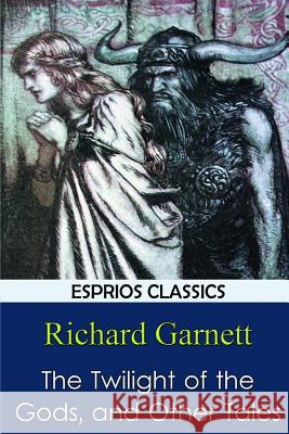 The Twilight of the Gods, and Other Tales Richard Garnett 9781366080349 Blurb - książka