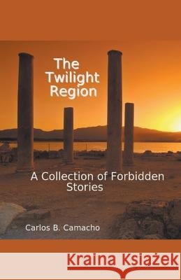 The Twilight Region Carlos B Camacho   9798223399810 Carlos Benito Camacho - książka