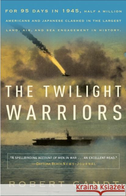 The Twilight Warriors: The Deadliest Naval Battle of World War II and the Men Who Fought It Robert Gandt 9780767932424 Broadway Books - książka