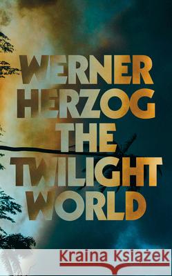 The Twilight World Werner Herzog Michael Hofmann 9780593490266 Penguin Press - książka