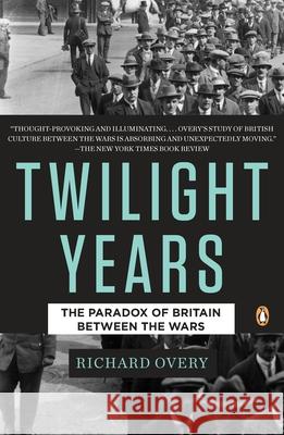 The Twilight Years: The Paradox of Britain Between the Wars Richard Overy 9780143118114 Penguin Books - książka