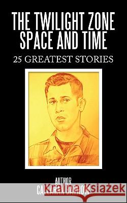 The Twilight Zone Space and Time: 25 Greatest Stories Barrow, Callahan 9781452015149 Authorhouse - książka