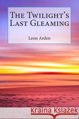 The Twilight's Last Gleaming Leon Arden 9781632921482 Goodreads Press - książka