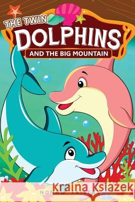 THE Twin DOLPHINS And The Big MOUNTAIN: Children's Books, Kids Books, Bedtime Stories For Kids, Kids Fantasy Book, dolphins and whales Adventure Nona J. Fairfax 9781536952032 Createspace Independent Publishing Platform - książka