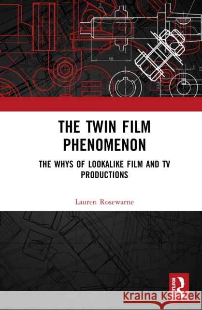 The Twin Film Phenomenon: The Whys of Lookalike Film and TV Productions Lauren Rosewarne 9781041091394 Routledge - książka