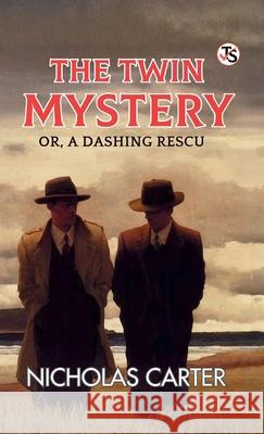 The Twin Mystery Or, A Dashing Rescue Nicholas Carter 9789372010787 True Sign Publishing House Private Limited - książka