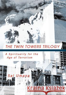 The Twin Towers Triology: A Spirituality for the Age of Terrorism Umana, Sal 9781466900868 Trafford Publishing - książka