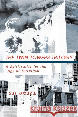 The Twin Towers Triology: A Spirituality for the Age of Terrorism Umana, Sal 9781466900875 Trafford Publishing - książka