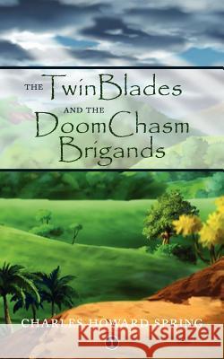 The TwinBlades and the DoomChasm Brigands Charles Howard Spring 9781425974060 Authorhouse - książka