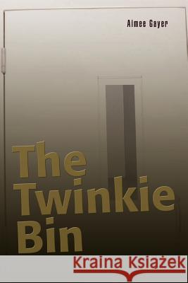 The Twinkie Bin Aimee Gayer 9780595407569 iUniverse - książka