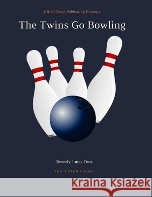 The Twins Go Bowling Beverly Jones-Durr 9780989718783 Gifted Genie Publishing - książka