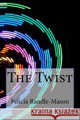 The Twist Felicia Randle-Mason 9781539590491 Createspace Independent Publishing Platform - książka