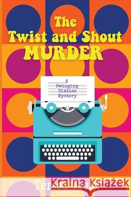 The Twist and Shout Murder: A Swinging Sixties Mystery Teresa Trent 9781685120702 Historia - książka