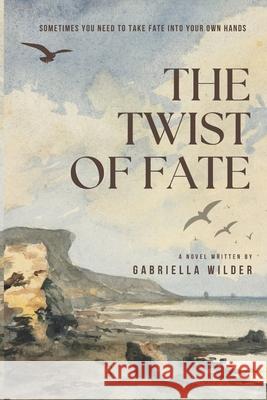 The Twist of Fate Gabriella Wilder 9781069542007 Wilder Works Creative Agency - książka