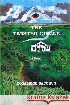 The Twisted Circle Rosaliene Bacchus, Rosaliene Bacchus 9781667130729 Lulu.com - książka