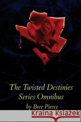 The Twisted Destinies Series Omnibus Bree Pierce 9781518827464 Createspace - książka