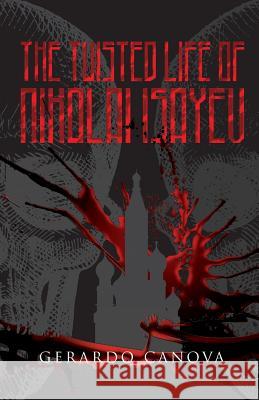 The Twisted Life of Nikolai Isayev Gerardo Canova 9781514275894 Createspace - książka