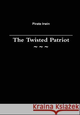 The Twisted Patriot Pirate Irwin 9781291573206 Lulu.com - książka