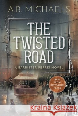 The Twisted Road: A Barrister Perris Novel A. B. Michaels 9781964700762 Historium Press - książka