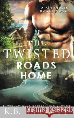 The Twisted Roads Home K B Barrett   9781087968148 K.B. Barrett Author - książka