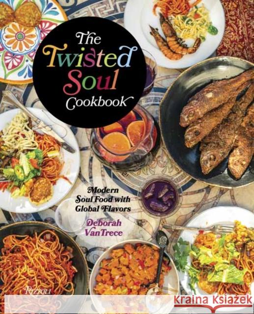 The Twisted Soul Cookbook: Modern Soul Food with Global Flavors Deborah Vantrece 9780847869695 Rizzoli International Publications - książka