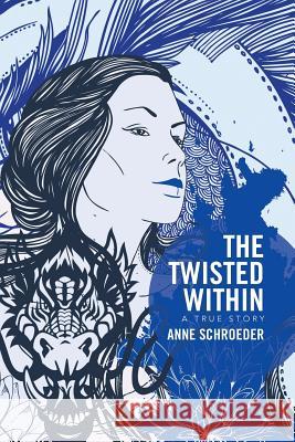 The Twisted Within: A True Story Anne Schroeder   9781524556266 Xlibris - książka