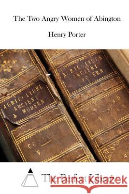 The Two Angry Women of Abington Henry Porter The Perfect Library 9781522968887 Createspace Independent Publishing Platform - książka