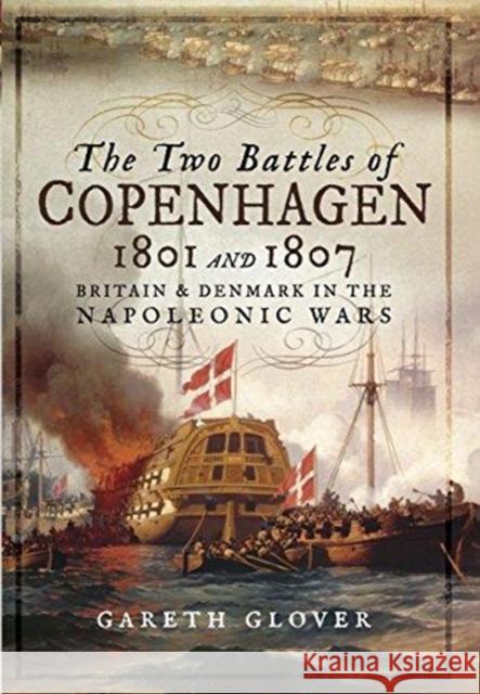 The Two Battles of Copenhagen 1801 and 1807: Britain and Denmark in the Napoleonic Wars Gareth Glover 9781473898318 Pen & Sword Books - książka