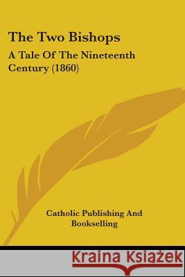 The Two Bishops: A Tale Of The Nineteenth Century (1860) Catholic Publishing 9781437343410  - książka