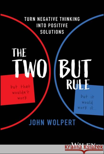 The Two But Rule: Turn Negative Thinking Into Positive Solutions John (TacitPath) Wolpert 9781394221080  - książka