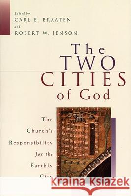 The Two Cities of God: The Church's Responsibility for the Earthly City Braaten, Carl E. 9780802843043 Wm. B. Eerdmans Publishing Company - książka