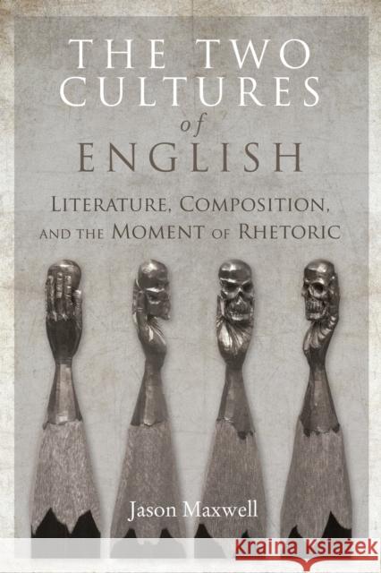 The Two Cultures of English: Literature, Composition, and the Moment of Rhetoric Jason Maxwell 9780823282456 Fordham University Press - książka