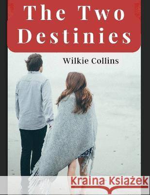 The Two Destinies: A Romance Wilkie Collins   9781805475569 Intell Book Publishers - książka