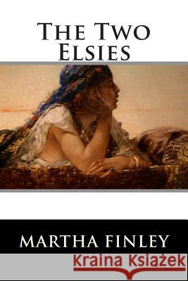 The Two Elsies (A Sequel to Elsie at Nantucket) Book 10 Martha Finley 9781515290490 Createspace - książka