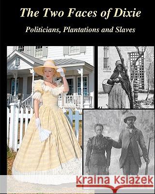 The Two Faces of Dixie: Politicians, Plantations and Slaves J. Christy Judah 9781442134843 Createspace - książka