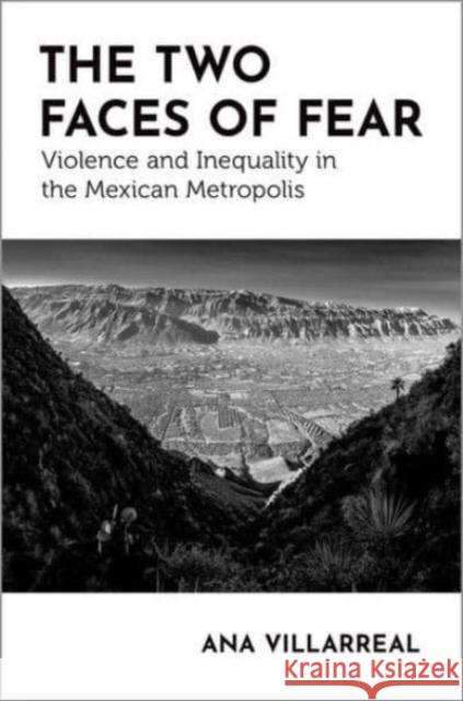 The Two Faces of Fear: Violence and Inequality in the Mexican Metropolis Ana (Assistant Professor of Sociology, Assistant Professor of Sociology, Boston University) Villarreal 9780197688007 Oxford University Press Inc - książka