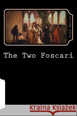 The Two Foscari Lord George Gordon Byron 9781723438363 Createspace Independent Publishing Platform - książka