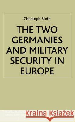 The Two Germanies and Military Security in Europe Christoph Bluth 9780333968932 PALGRAVE MACMILLAN - książka