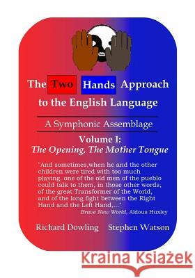 The Two Hands Approach to the English Language (Vol. I): A Symphonic Assemblage Richard Dowling Stephen D. Watson 9780973382235 Two Hands Approach Publishing - książka
