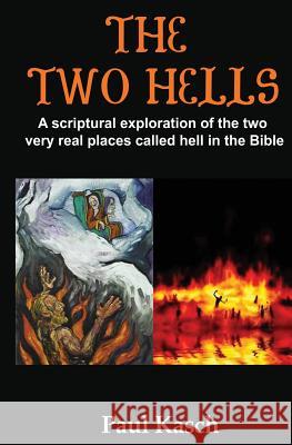The Two Hells: A scriptural exploration of the two very real places called hell Kasch, Paul 9781477664506 Createspace - książka