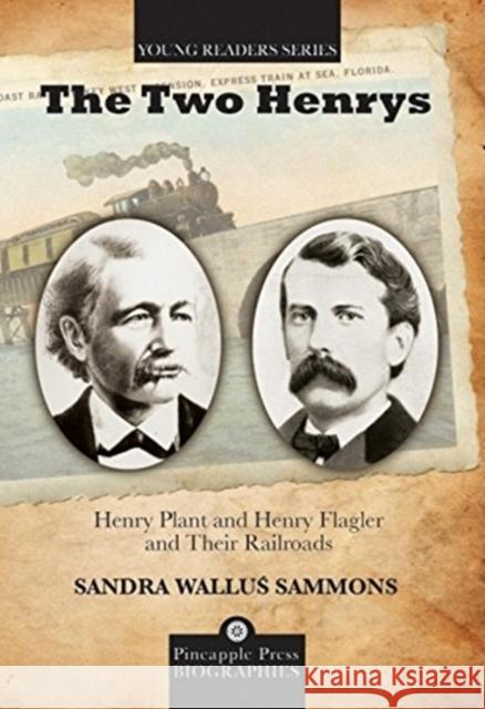 The Two Henrys: Henry Plant and Henry Flagler and Their Railroads Sandra W. Sammons 9781561644612 Pineapple Press (FL) - książka