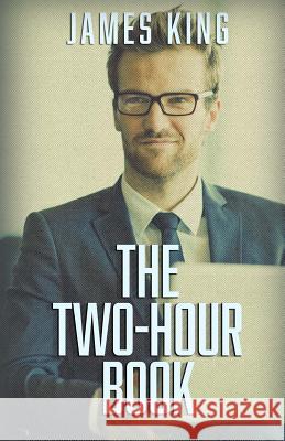 The Two-Hour Book James King 9781517426347 Createspace - książka