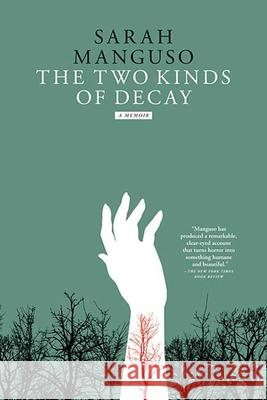 The Two Kinds of Decay Sarah Manguso 9780312428440 Picador USA - książka