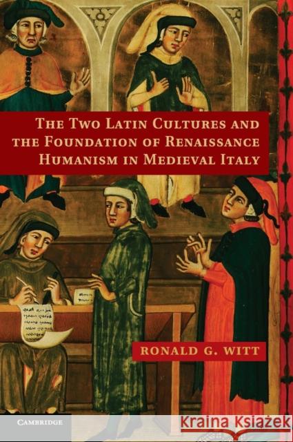 The Two Latin Cultures and the Foundation of Renaissance Humanism in Medieval Italy Ronald G Witt 9780521764742  - książka