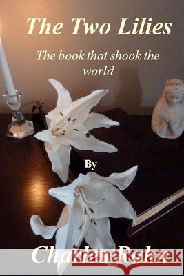 The Two Lilies: The book that shook the world Rahn, Charles 9781479325627 Createspace - książka