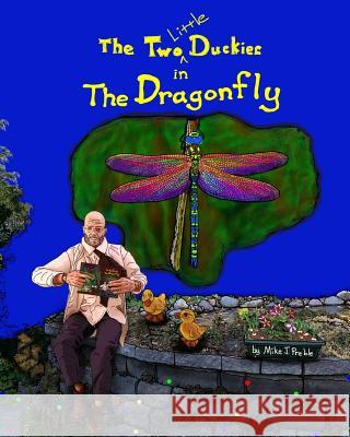 The Two Little Duckies in The Dragonfly Preble, Mike J. 9781522829317 Createspace Independent Publishing Platform - książka