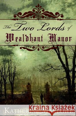 The Two Lords of Wealdhant Manor: M/M Historical Romance Katharine Marlowe 9781519404770 Createspace Independent Publishing Platform - książka